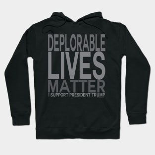 Pro Trump Deplorable Lives Matter - I Support  President Trump Hoodie